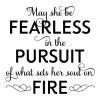 May she be fearless in the pursuit of what sets her soul on fire girl girly girls room kids room nursery playroom classroom motivation inspiration