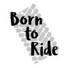 Born to Ride tire bike bicycle motorcycle off road four wheeling mudding dirt boy