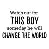 Watch out for this boy someday he will change the world