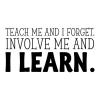 Teach me and I forget. Involve me and I learn. wall quotes vinyl lettering wall decal classroom teacher class homeschool school