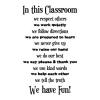 In this Classroom / we repsect others / we work quietly / we follow directions / we are prepared to learn / we never give up / we raise our hand / we do our best / we say please & thank you / we use kind words / we help each other / we tell the truth / we