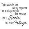 There are only two lasting bequests we can hope to give our children. One is roots, the other, wings wall quotes vinyl lettering wall decal home decor hodding carter inspiration kids nursery