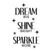 Dream big Shine bright Sparkle more wall quotes vinyl lettering wall decal home decor kids decor nursery inspiration