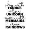 Play with fairies ride a unicorn swim with mermaids chase rainbows wall quotes vinyl lettering wall decal home decor vinyl stencil girly play room kids girl magic