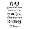 Play gives children a chance to practice what they are learning Mr. Rogers wall quotes vinyl lettering wall decal home decor vinyl stencil kids playroom children