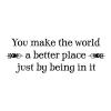 You make the world a better place just by being in it wall quotes vinyl lettering wall decal home decor vinyl stencil kid kids children arrow