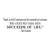 “Teach a child fractions and he succeeds at fractions. Make a child a better learner and he succeeds at life.” -Toru Kumon wall quotes vinyl lettering wall decal home decor class classroom school education learn succeed