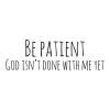 Be patient. God isn't done with me yet wall quotes vinyl lettering wall decal home decor vinyl stencil kids room nursery growing up