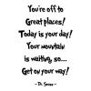 You're off to great places! Today is your day! Your mountain is waiting, so… Get on your way! - Dr Seuss wall quotes vinyl lettering vinyl decals home decor read reading literature library book quotes classroom playroom kids room nursery rhyme inspiration