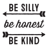 Be Silly Be Honest Be Kind ( arrows )