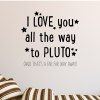I Love You All The Way To Pluto And That's Far Away.