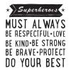 Superheroes must always be respectful . Love . Be kind . Be strong . Be brave . Protect . Do your best  wall quotes vinyl decal kids room boy boys hero 