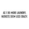 As I do more laundry nudists seem less crazy laundry room wall quotes vinyl decal nude wash washer dry dryer funny quote