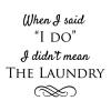 When I said "I do" I didn't mean the laundry wall quotes vinyl lettering wall decal home decor laundry room funny wedding marriage 