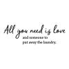 All you need is love, and someone to put away the laundry wall quotes vinyl lettering wall decal home decor vinyl stencil laundry room washer dryer