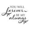 Forever Be My Always Elegant Wall Quotes™ Decal perfect for any home