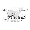 After all this time? Always J.K. Rowling, harry potter, snape, love,