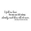 I fell in love the way you fall asleep: slowly, and then all at once. John Green, The Fault in Our Stars wall quotes vinyl decal read reading literature book library