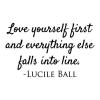 Love yourself first and everything else falls into line - Lucile Ball. wall quotes vinyl lettering wall decal self love confidence