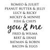 romeo & juliet peanut butter & jelly lucy & ricky mickey & minnie fish & chips you &  me fred & wilma bert & ernie batman & robin bacon & eggs wall quotes vinyl lettering wall decal home decor vinyl stencil love pairs famous couples popular pairs