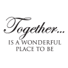 Together Is A Wonderful Place To Be Wall Quotes™ Decal perfect for any home