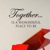 Together Is A Wonderful Place To Be Wall Quotes™ Decal perfect for any home