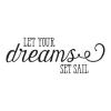 Let Your Dreams Set Sail boat ocean cruise sea travel nautical vacation 