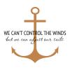 We can't control the winds, but we can adjust our sails. wall quotes vinyl lettering vinyl decals nautical sail sailing boat ocean sea beach anchor cruise lake lakehouse vacation house wind 