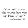 You can't stop the waves but you can learn to surf - Jon Kabat-Zinn wall quotes vinyl lettering wall decal home decor water nautical boat lake house beach stress