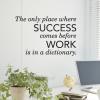 Success Never Comes Before Work Wall Quotes™ Decal perfect for home or office