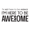 I'm Here To Be Awesome Wall Quotes™ Decal perfect for any office or home