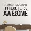 I'm Here To Be Awesome Wall Quotes™ Decal perfect for any office or home