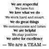 We are respectful / We have fun / We love what we do / We work hard and smart / We do great things / We communicate and listen / We are helpful / We stay positive / We strive for excellence / We are a TEAM office rules wall quotes vinyl lettering