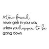 A true friend never gets in your way unless you happen to be going down. - Arnold H Glasow wall quotes vinyl lettering wall decal home decor office professional 