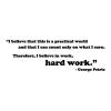 "I believe that this is a practical world and that I can count only on what I earn. Therefore, I believe in work, hard work." - George Petrie wall quotes vinyl lettering wall decal home decor actor office professional