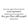 Never lose sight of the fact that the most important yardstick of your success will be how you treat other people - Barbara Bush wall quotes vinyl lettering wall decal home decor vinyl stencil office professional home office desk work 