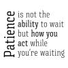 Patience is not the ability to wait but how you act while you're waiting wall quotes vinyl lettering wall decal home decor vinyl stencil office professional work desk 