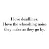 I love deadlines. I love the whooshing noise they make as they go by. wall quotes vinyl lettering wall decal home decor vinyl stencil office desk professional funny