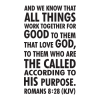 And we know that all things work together for good to them that love God, to them who are the called according to His purposes. Romand 8:28 (KJV) [