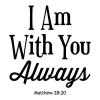 I Am With You Always Matthew 28:20 wall quotes vinyl lettering wall decal religious quotes faith bible jesus