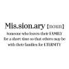 Missionary {noun} Someone who leaves their FAMILY for a short time so that others may be with their families for ETERNITY wall quotes vinyl lettering wall decal religious faith bible church definition