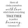 Above all clothe yourselves with love which binds everything together in perfect harmony. Colossians 3:14 wall quotes vinyl lettering wall decals religious quotes faith quotes prayer christian 
