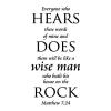 Everyone who hears these words of mine and does them will be like a wise man who built his house on the rock. Matthew 7:24 wall quotes vinyl lettering wall decals religious decals faith church scripture