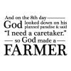 And on the 8th day God looked down on his planned paradise & said "I need a caretaker." so God made a farmer wall quotes vinyl lettering wall decal religious farm quotes faith homestead 