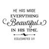 He has made everything beautiful in his time. Ecclesiastes 3:11 wall quotes vinyl lettering wall decal home decor faith religious bible verse church ministry god