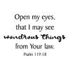 Open my eyes, that I may see wondrous things from Your law. Psalm 119:18 wall quotes vinyl lettering wall decal home decor vinyl stencil religious faith christian bible 