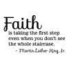 Faith is taking the first step even when you don't see the whole staircase -Martin Luther King Jr wall quotes vinyl lettering wall decal home decor vinyl stencil faith church christian pray 