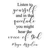 Listen to yourself and in that quietude you might hear the voice of God Maya Angelou wall quotes vinyl lettering wall decal home decor vinyl stencil faith religious pray church christian 