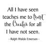 All I have seen teaches me to trust the Creator for all I have not seen. Ralph Waldo Emerson wall quotes vinyl lettering wall decal home decor vinyl stencil religious faith christian god jesus