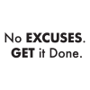 No excuses. Get it done. 